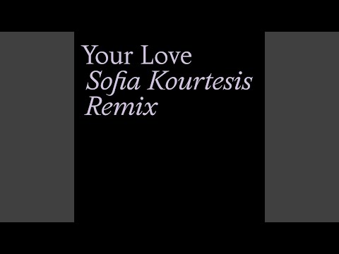Video thumbnail for Your Love (Sofia Kourtesis Remix)