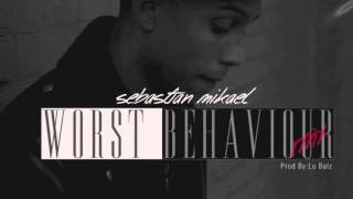 Sebastian Mikael Worst Behavior Remix