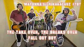 The Take Over, The Breaks Over - Fall Out Boy | Mayonnaise x Karacruz #TBT