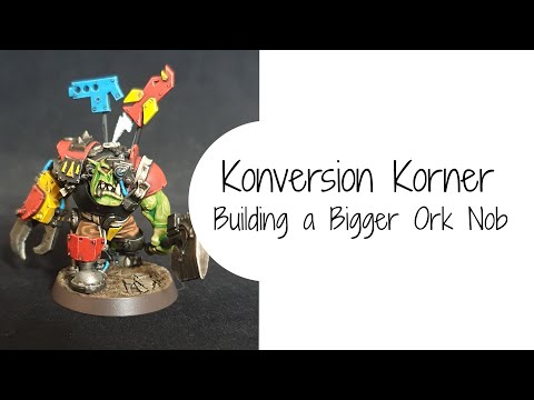 Conversion Corner - How to Build a Bigger Ork Nob
