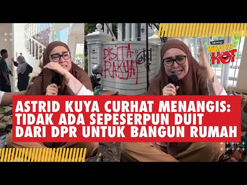 Momen Astrid Kuya Menangis Merasa Dizalimi: Tak Ada Sepeserpun Duit Dari DPR Untuk Membangun Rumah