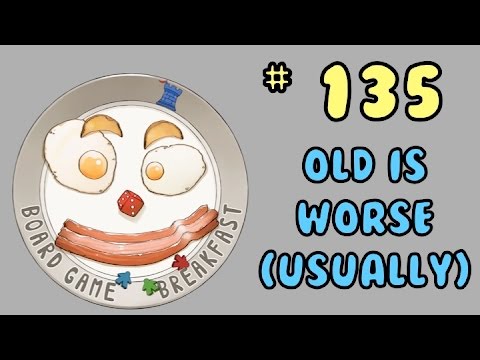 Board Game Breakfast 135 - Old is Worse (Usually)