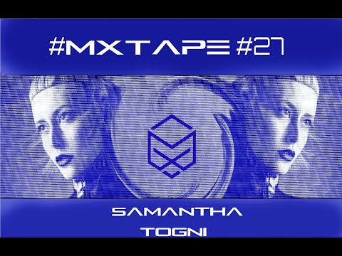 MX Tape #27  w/ Samantha Togni