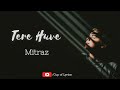 Tere Huve Mitraz Lyrics Video