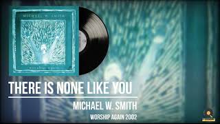 Michael W. Smith There Is None Like You