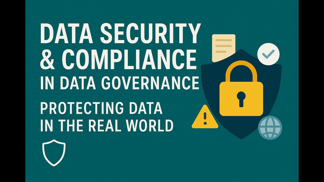 07- Data Security & Compliance in Data Governance | Protecting Data in the Real World