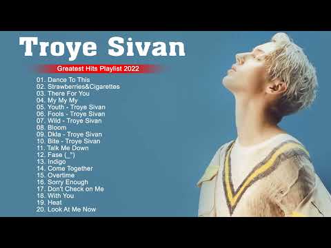 Troye Sivan Greatest Hits Album - Best of Troye Sivan - Troye Sivan Playlist 2022