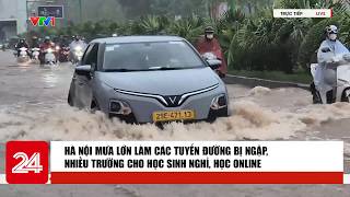 Hà Nội mưa lớn làm nhiều tuyến đường bị ngập, nhiều trường cho học sinh nghỉ, học online | VTV24