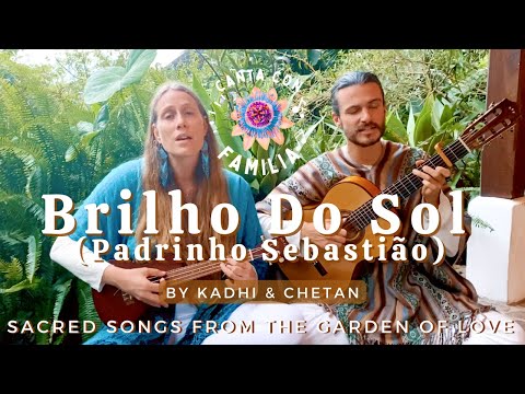 Brilho Do Sol (Padrinho Sebastião) by Kadhi and Chetan (Santo Daime Hymn) - CANTA CON FAMILIA