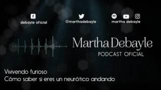 Viviendo furioso, cómo saber si eres un neurótico andando, con Anamar Orihuela | Martha Debayle