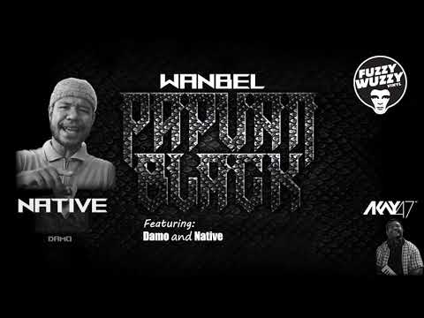 Papuan Black 04. Wanbel - AKay47 feat. Damo and Native