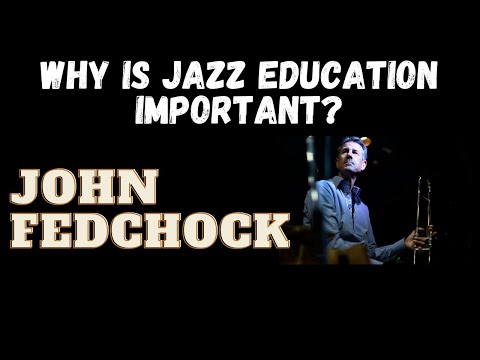 Why is jazz education important? Just ask John Fedchock.