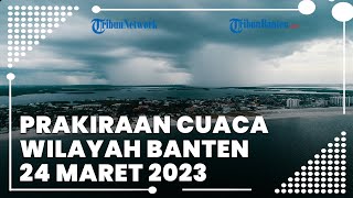 Prakiraan Cuaca BMKG Wilayah Banten Jumat, 24 Maret 2023: Wilayah Banten Diprediksi Cerah Berawan