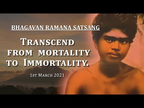 191. Bhagavan Ramana Satsang - Transcend from Mortality to Immortality