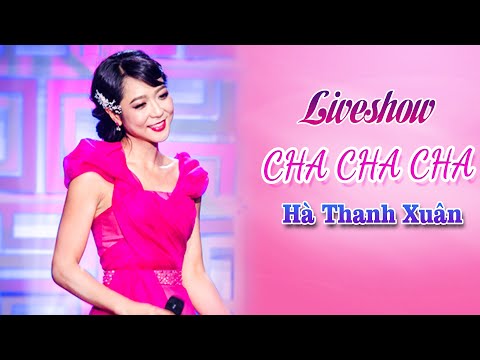 HÀ THANH XUÂN - Liveshow CHA CHA CHA | Hà Thanh Xuân Official
