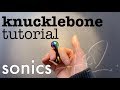 knucklebone tutorial - sonics