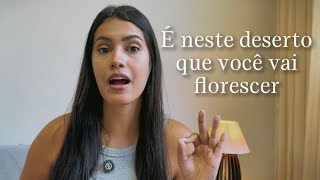 É NESSE DESERTO QUE VOCÊ VAI FLORESCER
