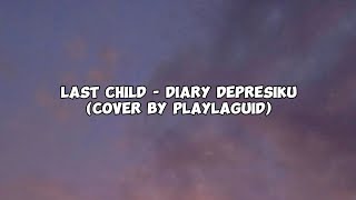 Download lagu Last Child - Diary Depresiku (Cover By Playlaguid) mp3