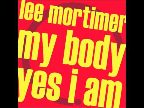 Lee Mortimer My Body / Yes I Am