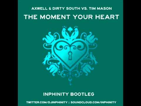 Axwell & Dirty South vs Tim Mason- The Moment Your Heart (Inphinity Bootleg)