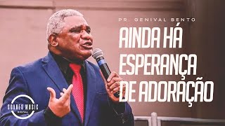 AINDA HÁ ESPERANÇA DE ADORAÇÃO PR GENIVAL BENTO