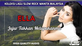 JUJUR TAKKAN MELUPAKANMU - ELLA (HIGH QUALITY AUDIO) WITH LYRIC | KOLEKSI SLOW ROCK WANITA MALAYSIA