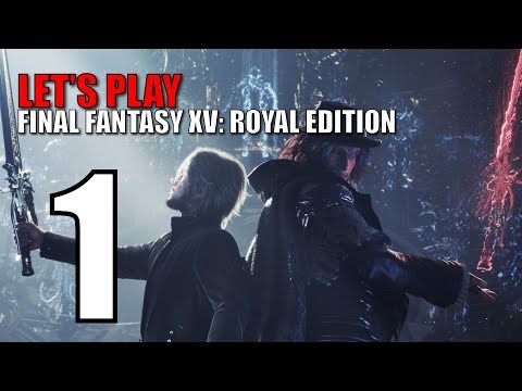 Let's Play Final Fantasy XV Windows (Royal) Edition: Part 1 [LET'S MOSEY!] Gameplay Walkthrough!