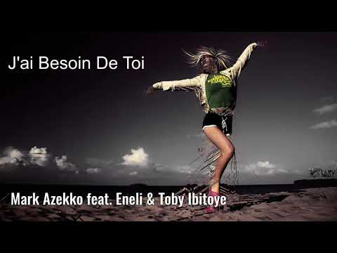 Mark Azekko feat. Eneli & Toby Ibitoye - J'ai Besoin De Toi (Премьера 2019)