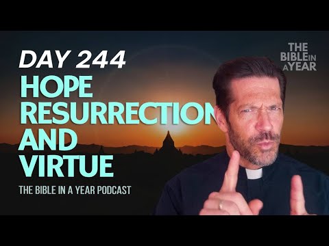 Day 244 Hope, Resurrection, and Virtue – The Bible in a Year (Day 244)