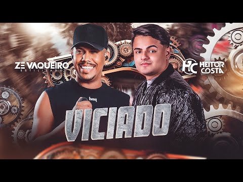 Viciado - Zé Vaqueiro Estilizado( Feat: Heitor Costa )