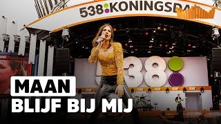 Maan - Blijf Bij Mij | Live op 538 Koningsdag 2018