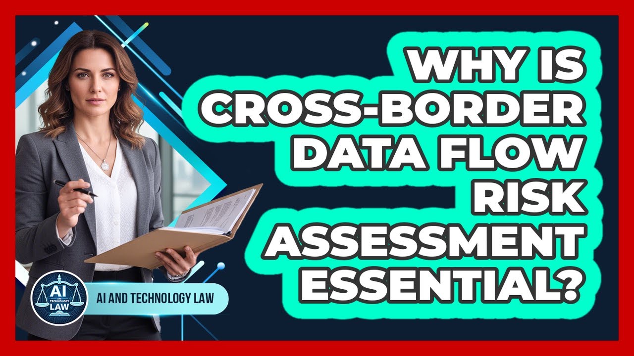 Why Is Cross-Border Data Flow Risk Assessment Essential?