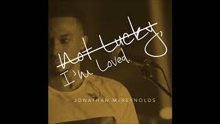 Jonathan McReynolds - Not Lucky, I&#39;m Loved (AUDIO ONLY)