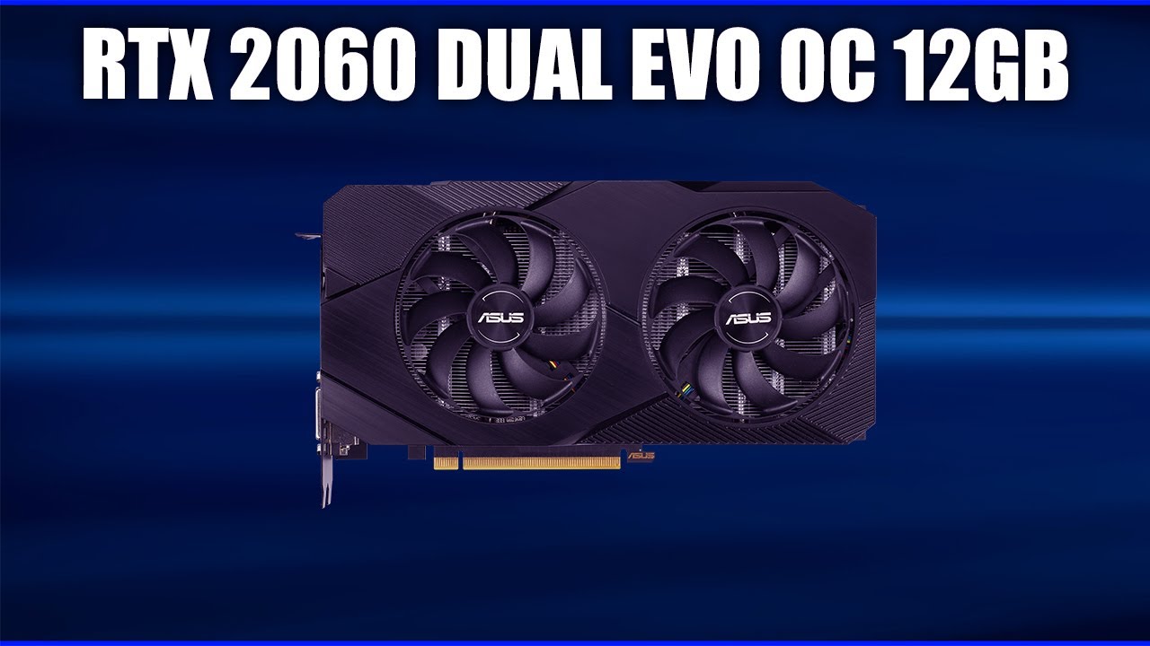 Видеокарта Asus GeForce RTX 2060 Dual Evo OC 12Gb (DUAL-RTX2060-O12G-EVO)