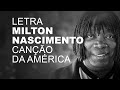 Milton Nascimento   Canção Da América   LETRA I LYRIC