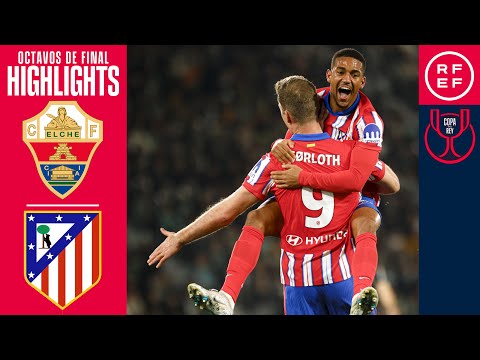 Resumen Elche vs Atlético de Madrid Octavos