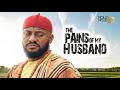 The Pains Of My Husband | This Movie Is BASED ON A TRUE LIFE STORY - African Movies