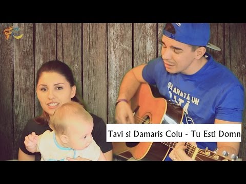 Tavi & Damaris Colu - Tu esti Domn