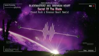 Blademasterz aka Brennan Heart - Secret Of The Blade (Sound Rush & Brennan Heart Remix) [HQ Free]