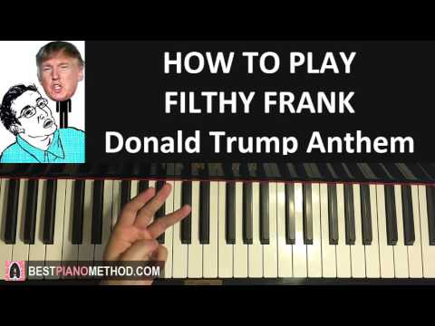 HOW TO PLAY - FILTHY FRANK Song - Donald Trump Anthem - "I Love Donald Trump"  (Piano Tutorial)
