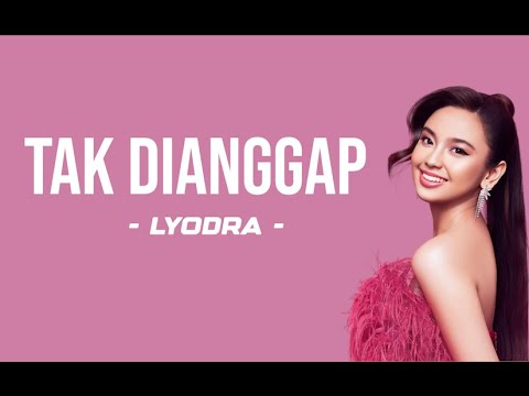 Lyodra - Tak Dianggap (Lyrics) | Sikapmu seakan akan menyuruh diriku pergi