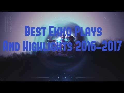 Best Ekko Plays and Highlights 2016-2017!- Ekko Montage