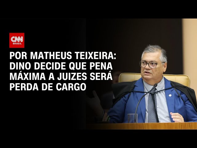 Flávio Dino decide que pena máxima para juizes será perda de cargo | BASTIDORES CNN