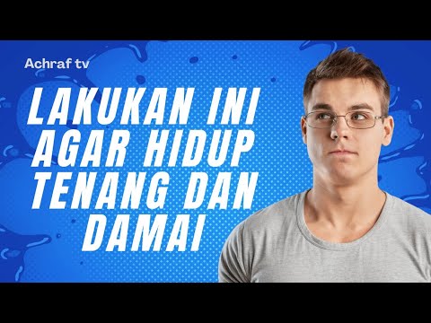 LAKUKAN INI AGAR HIDUP TENANG DAN DAMAI MENURUT ISLAM