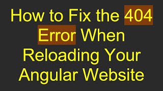 How to Fix the 404 Error When Reloading Your Angular Website