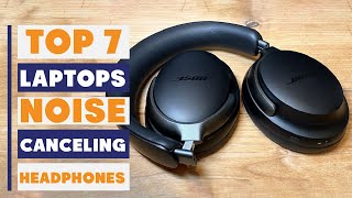 7 Must-Have Noise-Canceling Headphones for Your Laptop in 2025