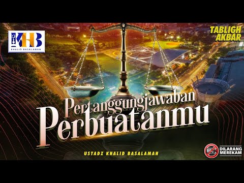 Tabligh Akbar: Pertanggungjawaban Perbuatanmu! - Khalid Basalamah