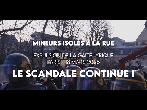 EXPULSION BRUTALE DE LA GAÎTÉ LYRIQUE : le scandale d'Etat des mineur.e.s isolé.e.s !