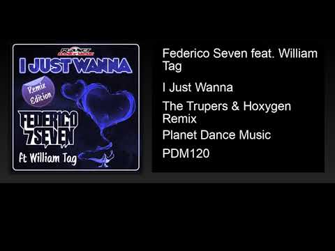 Federico Seven feat. William Tag - I Just Wanna (The Trupers & Hoxygen Remix)