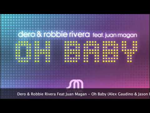 Dero & Robbie Rivera Feat Juan Magan - Oh Baby (Alex Gaudino & Jason Rooney Mix)